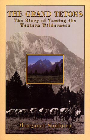 The Grand Tetons: The Story of the Men Who Tamed the Western Wilderness (signed)