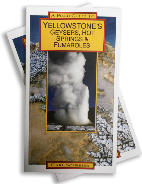 A FIELD GUIDE TO YELLOWSTONE’S GEYSERS, HOT SPRINGS AND FUMAROLES - New 2018 Edition