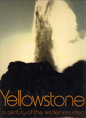 Yellowstone: A Century of the Wilderness Idea