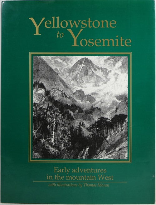 Yellowstone to Yosemite : Early Adventures in the Mountain West