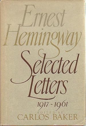 ERNEST HEMINGWAY: SELECTED LETTERS: 1917-1961