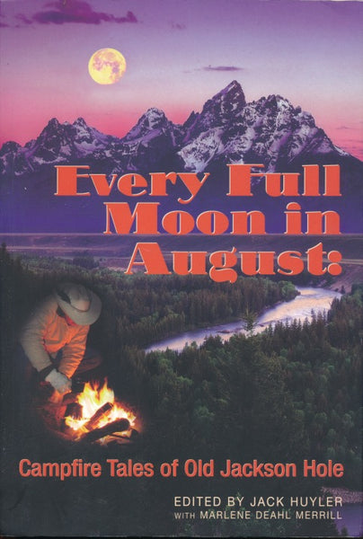 Every Full Moon in August: Campfire Tales of Old Jackson Hole