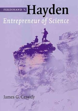 Ferdinand V. Hayden : Entrepreneur of Science