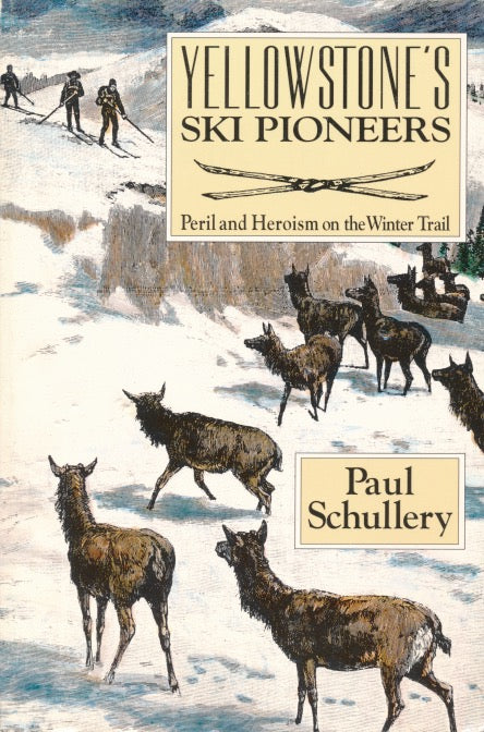 Yellowstone Ski Pioneers: Peril and Heroism on the Winter Trail