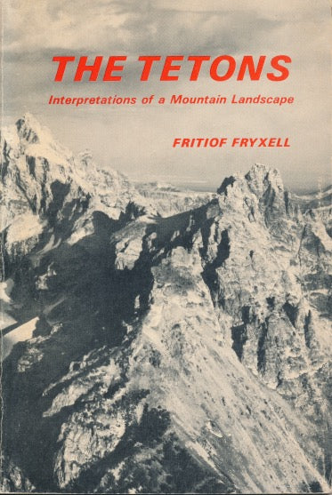 Tetons, The: Interpretations of a Mountain Landscape (paperback)