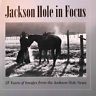 Jackson Hole in Focus: 25 years of images from the Jackson Hole News