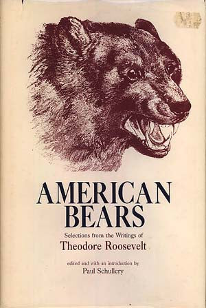American Bears: Selections from the Writings of Theodore Roosevelt.