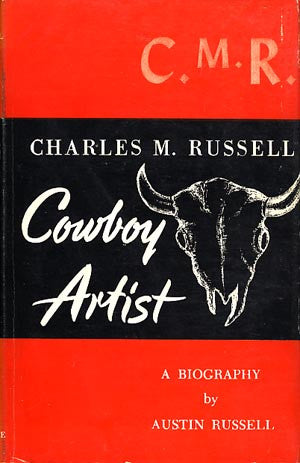 Charles M. Russell: Cowboy Artist, A Biography