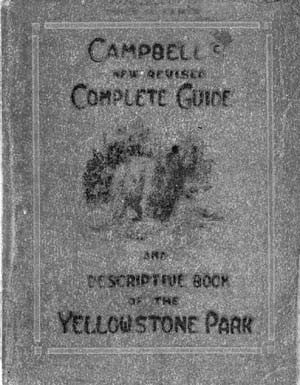 Campbell's Complete Guide and Descriptive Book of the Yellowstone Park