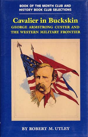 Cavalier in Buckskin: George Armstrong Custer and the Western Military Frontier