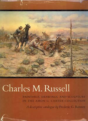 Charles M. Russell: Paintings, Drawings, and Sculpture in the Amon G. Carter Collection