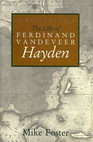 Strange Genius: The Life of Ferdinand Vandeveer Hayden