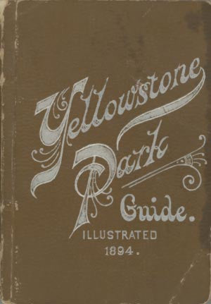 Yellowstone Park Guide: A Practical Hand-Book - 1894