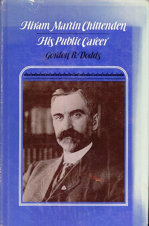 Hiram Martin Chittenden: His Public Career (signed)