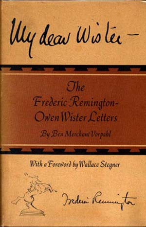 My Dear Wister&#151;The Frederic Remington-Owen Wister Letters