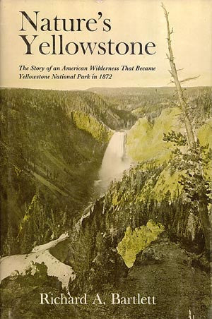 Natures Yellowstone: The Story of an American Wilderness That Became Yellowstone National Park in 1872