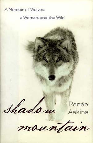 Shadow Mountain: A Memoir of Wolves, a Woman, and the Wild