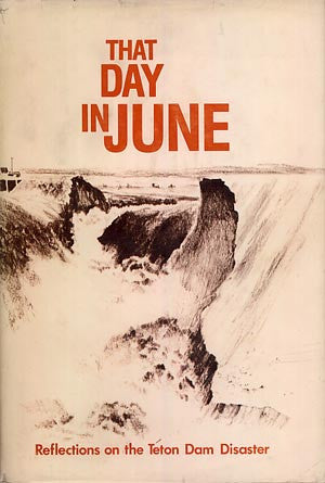 That Day in June: Reflections on the Teton Dam Disaster