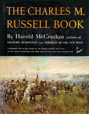 The Charles M. Russell Book: The Life & Work of the Cowboy Artist