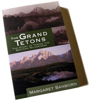 THE GRAND TETONS - The Story of Taming the Western Wilderness