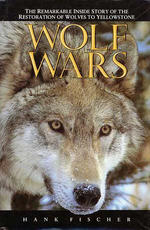 Wolf Wars: The Remarkable Inside Story of the Restoration of Wolves to Yellowstone