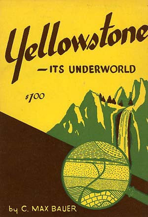Yellowstone Its Underworld: Geology and Historical Anecdotes of Our Oldest National Park - (Hardcover)